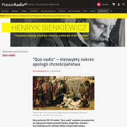 "Quo vadis" – niezwykły sukces apologii chrześcijaństwa - Henryk Sienkiewicz - polskieradio.pl