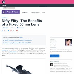 Nifty Fifty: The Benefits of a Fixed 50mm Lens - Tuts+ Photo & Video Tutorial