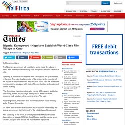 Nigeria: Kannywood - Nigeria to Establish World-Class Film Village in Kano