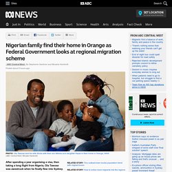 Nigerian family find their home in Orange as Federal Government looks at regional migration scheme