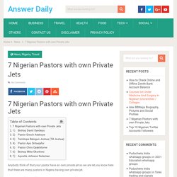 7 Nigerian Pastors with own Private Jets
