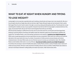 WHAT TO EAT AT NIGHT WHEN HUNGRY AND TRYING TO LOSE WEIGHT?