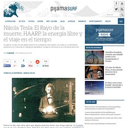 Nikola Tesla: el rayo de la muerte, HAARP y la energía libre e ilimitada