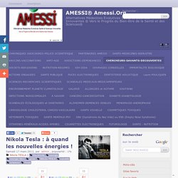 Nikola Tesla: à quand les nouvelles énergies ! - AMESSI® Alternatives Médecines Évolutives Santé et Sciences Innovantes® Amessi.Org