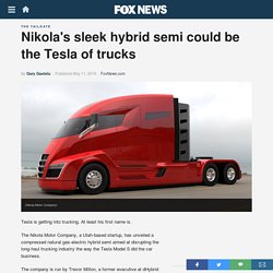 Nikola's sleek hybrid semi could be the Tesla of trucks