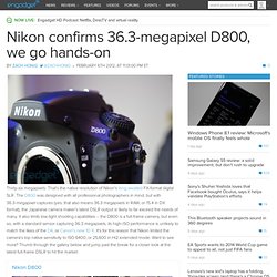 Nikon confirms 36.3 megapixel D800, we go hands-on