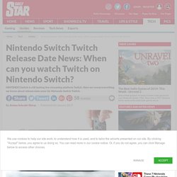 Nintendo Switch Twitch Release Date News: When can you watch Twitch on Nintendo Switch?