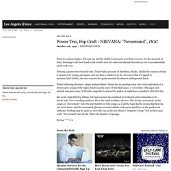 Power Trio, Pop Craft : NIRVANA: "Nevermind", DGC - latimes