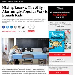 Nixing Recess: The Silly, Alarmingly Popular Way to Punish Kids - Sigrid Anderson Cordell