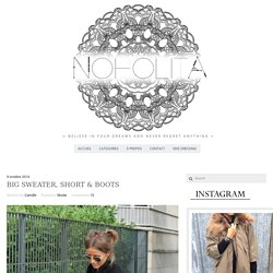 BIG SWEATER, short & boots - NohoLita - Blog mode & beauté BordeauxNohoLita – Blog mode & beauté Bordeaux