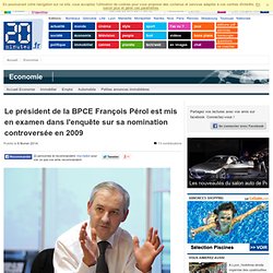 Le président de la BPCE François Pérol est mis en examen dans l'enquête sur sa nomination controversée en 2009