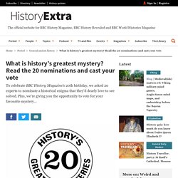 What Is History's Greatest Mystery? Read Historians' Nominations & Cast Your Vote! - HistoryExtra