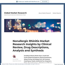 May 2021 Report on Global Nonallergic Rhinitis Market Size, Share, Value, and Competitive Landscape 2021