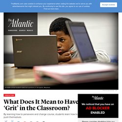 Noncognitive Schooling: Do Students Need ‘Growth Mindsets’ and Grit to Succeed in the Classroom?