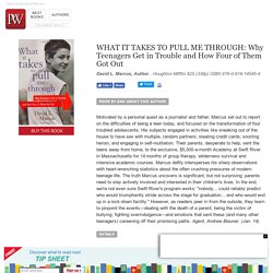 Nonfiction Book Review: WHAT IT TAKES TO PULL ME THROUGH: Why Teenagers Get in Trouble and How Four of Them Got Out by David L. Marcus, Author . Houghton Mifflin $25 (338p) ISBN 978-0-618-14545-4