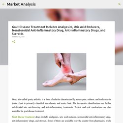 Gout Disease Treatment Includes Analgesics, Uric Acid Reducers, Nonsteroidal Anti-Inflammatory Drug, Anti-Inflammatory Drugs, and Steroids