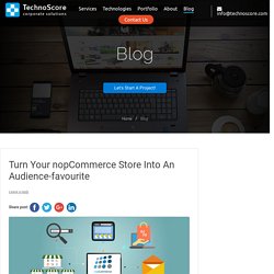 Turn Your nopCommerce Store Into An Audience-favourite