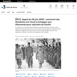RÉCIT. Appel du 18 juin 1940 : comment des Nordistes ont réussi à échapper aux Allemands pour rejoindre de Gaulle