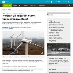Norja rakentaa Euroopan suurimman tuulivoimalaitoksen (investointi noin 1.1miljardia euroa). Myös muiden maiden pitäisi panostaa enemmän uusiutuviin energialähteisiin.