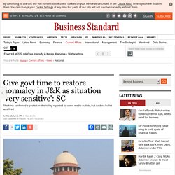 Give govt time to restore normalcy in J&K as situation 'very sensitive': SC