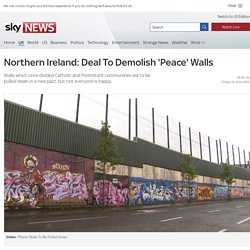 Northern Ireland: Deal To Demolish 'Peace' Walls