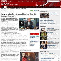 Norway: Anders Behring Breivik insane, his lawyer says