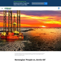 15 juin 2021 Norwegian 'People vs. Arctic Oil' Case Heads to European Human Rights Court