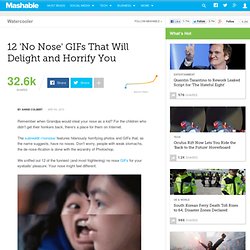 12 'No Nose' GIFs That Will Delight and Horrify You
