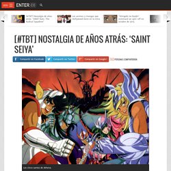 [#TBT] Nostalgia de años atrás: 'Saint Seiya'