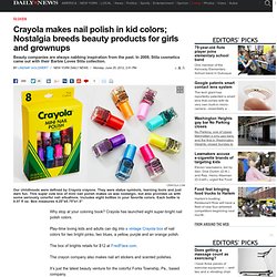 Crayola makes nail polish in kid colors; Nostalgia breeds beauty products for girls and grownups  