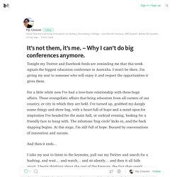 It’s not them, it’s me. – Why I can’t do big conferences anymore.