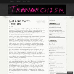 Not Your Mom’s Trans 101 « Tranarchism