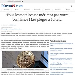 Tous les notaires ne méritent pas votre confiance ! Les pièges à éviter… – Deontofi.com