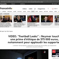 "Football Leaks" : Neymar touche une prime d'éthique de 375 000 euros, notamment pour applaudir les supporters