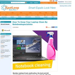 How To Keep Your Laptop Clean By Notebookspecialista - Xpatloop.com - Expat Life In Budapest, Hungary - Technology