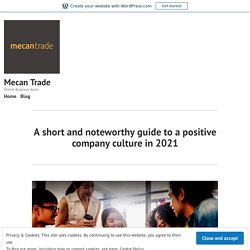 A short and noteworthy guide to a positive company culture in 2021 – Mecan Trade