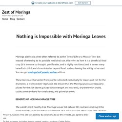 Nothing is Impossible with Moringa Leaves – Zest of Moringa
