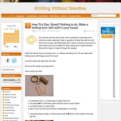 How To’s Day: Bored? Nothing to do, Make a knitting loom with stuff in your house! « Knitting Without Needles