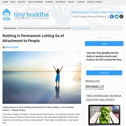 Nothing Is Permanent: Letting Go of Attachment to People