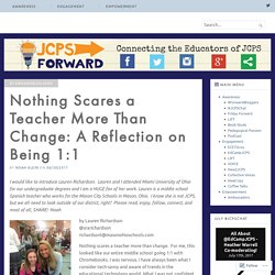 Nothing Scares a Teacher More Than Change: A Reflection on Being 1:1