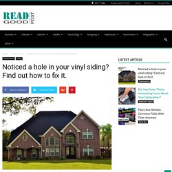 Noticed a hole in your vinyl siding? Find out how to fix it. - Read Good Post