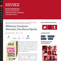 #Noticias: Condones naturales, una nueva opción ~ REVSEX