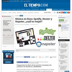 Música streaming: Spotify, Deezer y Napster, ¿cuál es mejor? - Noticias de Tecnología en Colombia y el Mundo
