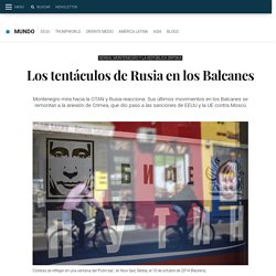 Noticias de Rusia: Los tentáculos de Rusia en los Balcanes