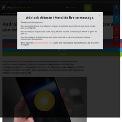 Android O : les notifications et widgets s'intègrent aux icônes d'applications