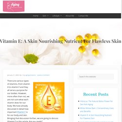 Vitamin E: A Skin Nourishing Nutrient For Flawless Skin