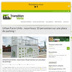 Urban Farm Units : nourrissez 10 personnes sur une place de parking !