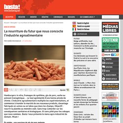 La nourriture du futur que nous concocte l’industrie agroalimentaire