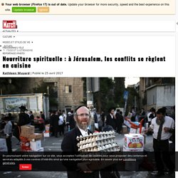 Nourriture spirituelle : à Jérusalem, les conflits se règlent en cuisine · Paris Match.be