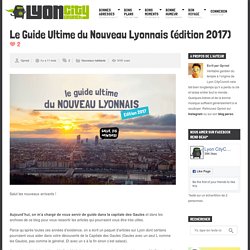 Le Guide Ultime du Nouveau Lyonnais !